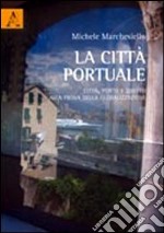 La città portuale. Città, porto e diritto alla prova della globalizzazione libro