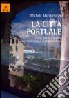 La città portuale. Città, porto e diritto alla prova della globalizzazione libro di Marchesiello Michele