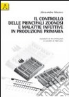 Il controllo delle principali zoonosi e malattie infettive in produzione primaria. Elementi di infettivologia ed esempi di profilassi libro