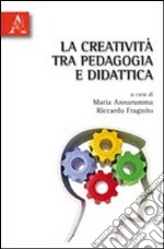 La creatività tra pedagogia e didattica libro