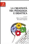 La creatività tra pedagogia e didattica libro