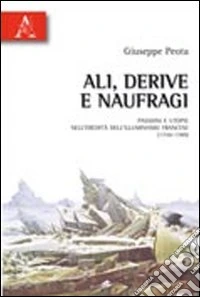 Ali, derive e naufragi. Passioni e utopie nell'eredità dell'Illuminismo francese (1750-1789) libro