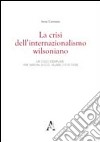 La crisi dell'internazionalismo wilsoniano. Un caso esemplare: «The Nation» di O. G. Villard (1918-1928) libro