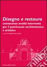 Disegno e restauro. Conoscenza, analisi, intervento per il patrimonio architettonico e artistico libro