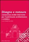 Disegno e restauro. Conoscenza, analisi, intervento per il patrimonio architettonico e artistico libro
