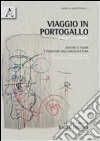 Viaggio in Portogallo. Dentro e fuori i territori dell'architettura. Ediz. italiana e inglese libro di Pelucca Bruno