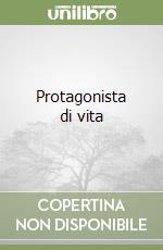 Protagonista di vita