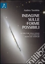 Indagine sulle forme possibili. Le strutture della scienza in letteratura. Alcuni casi esemplari libro