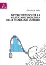 Metodi statistici per la valutazione economica delle tecnologie sanitarie libro