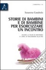 Storie di bambini e di bambine per esorcizzare un incontro. Ovvero la paura di mostrarsi o l'arte di nascondersi all'altro