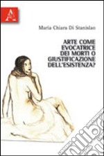 Arte come evocatrice dei morti o giustificazione dell'esistenza?