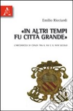 In altri tempi fu città grande. L'arcidiocesi di Conza tra il XVI e il XVIII secolo libro