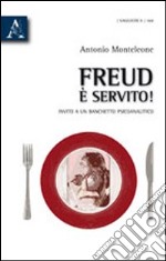 Freud è servito. Invito a un banchetto psicoanalitico libro