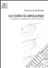 Le curve di Apollonio. Tradizione e innovazione nei processi risolutivi. Con CD-ROM libro di Di Paola Francesco