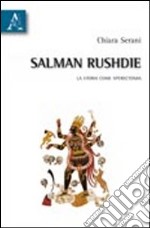 Salman Rushdie. La storia come sperectomia