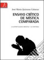Ensayo crítico de mística comparada. La espiritualidad oriental y la cristiana. Ediz. italiana e spagnola