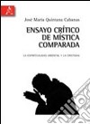 Ensayo crítico de mística comparada. La espiritualidad oriental y la cristiana. Ediz. italiana e spagnola libro