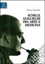 Achille Guglielmi tra arte e medicina