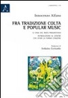 Fra tradizione colta e popular music. Il caso del rock progressivo. Introduzione al genere che sfidò la forma canzone libro di Alfano Innocenzo