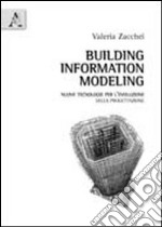 Building information modeling. Nuove tecnologie per l'evoluzione della progettazione libro