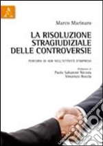 La risoluzione stragiudiziale delle controversie. Percorsi di ADR nell'attività d'impresa libro