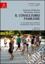 Il consultorio familiare. Le sue dimensioni fondanti: accoglienza, ascolto, aiuto