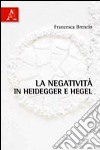 La negatività in Heidegger e Hegel libro di Brencio Francesca