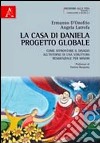 La Casa di Daniela Progetto Globale. Come affrontare il disagio all'interno di una struttura residenziale per minori libro