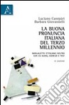 La buona pronuncia italiana del terzo millennio. Manualetto d'italiano neutro. Con esercizi, test e CD-ROM libro