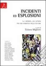 Incidenti ed esplosioni. A. J. Greimas e J. M. Lotman. Per una semiotica della cultura libro