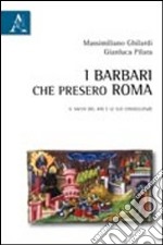 I barbari che presero Roma. Il sacco del 410 e le sue conseguenze libro