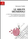 Le abilità decisionali. Le dimensioni psicologiche per lo sviluppo delle competenze professionali e per gli interventi di orientamento libro