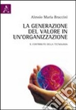 La generazione del valore in un'organizzazione. Il contributo della tecnologia