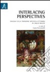 Interlacing perspectives. Dialoghi sulla tradizione artistico-letteraria in lingua inglese libro