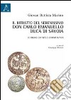Il ritratto del serenissimo don Carlo Emanuello, duca di Savoia e commentata. Ediz. critica libro