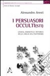 I persuasori occulti(sti). Lessico, semantica e retorica della lingua dell'esoterismo libro