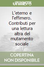 L'eterno e l'effimero. Contributi per una lettura altra del mutamento sociale