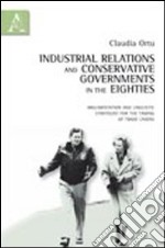 Industrial relations and conservative governments in the Eighties. Argumentation and liguistic strategies for the taming of trade unions