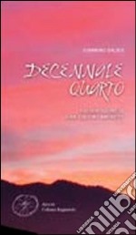 Decennale quarto. Poesie (2001-2010) libro