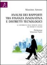 Analisi dei rapporti tra finanza innovativa e distretti tecnologici. Il contributo delle banche locali nei distretti italiani