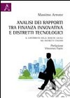 Analisi dei rapporti tra finanza innovativa e distretti tecnologici. Il contributo delle banche locali nei distretti italiani libro di Arnone Massimo