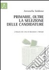 Primarie, oltre la selezione delle candidature. L'analisi dei casi di Bologna e Firenze libro di Seddone Antonella