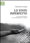 Lo stato imperfetto. Dal politico partitico alla postmodernità del diritto libro