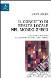Il concetto di realtà locale nel mondo greco. Uno studio introduttivo nel confronto tra poleis e stati federali libro