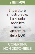 Il partito è il nostro sole. La scuola socialista nella letteratura della DDR