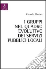 I gruppi nel quadro evolutivo dei servizi pubblici locali libro