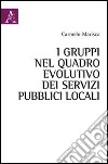 I gruppi nel quadro evolutivo dei servizi pubblici locali libro di Marisca Carmelo