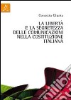 La libertà e la segretezza delle comunicazioni nella Costituzione italiana libro