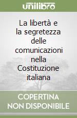 La libertà e la segretezza delle comunicazioni nella Costituzione italiana