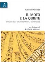 Il moto e la quiete. Dinamica delle strutture musicali in età tonale libro